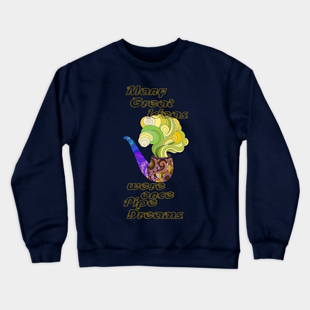 Many Great Ideas were once Pipe Dreams Crewneck Sweatshirt by Inspire Yourself